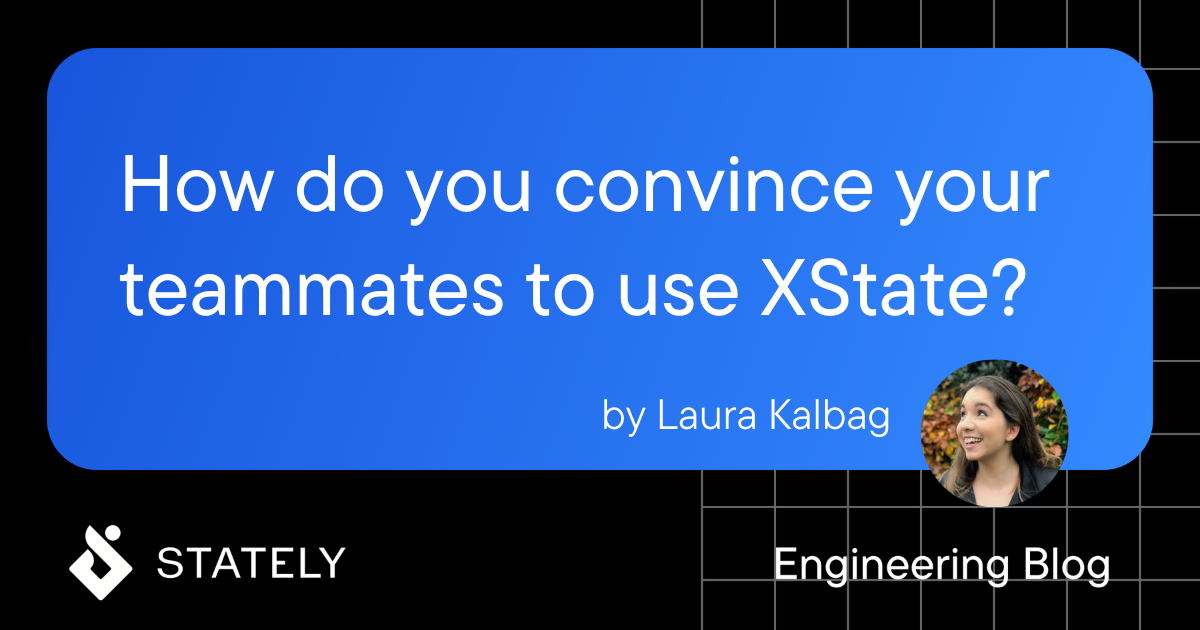How do you convince your teammates to use XState? | Stately