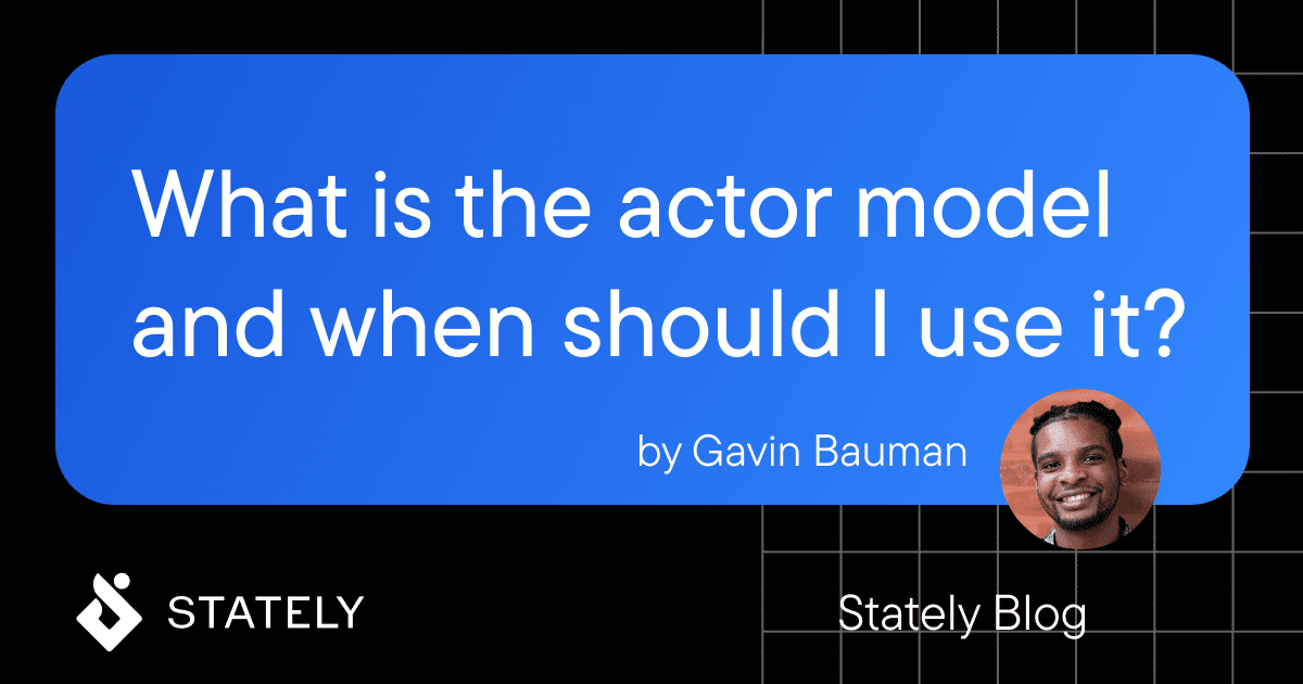 What is the actor model and when should I use it? | Stately
